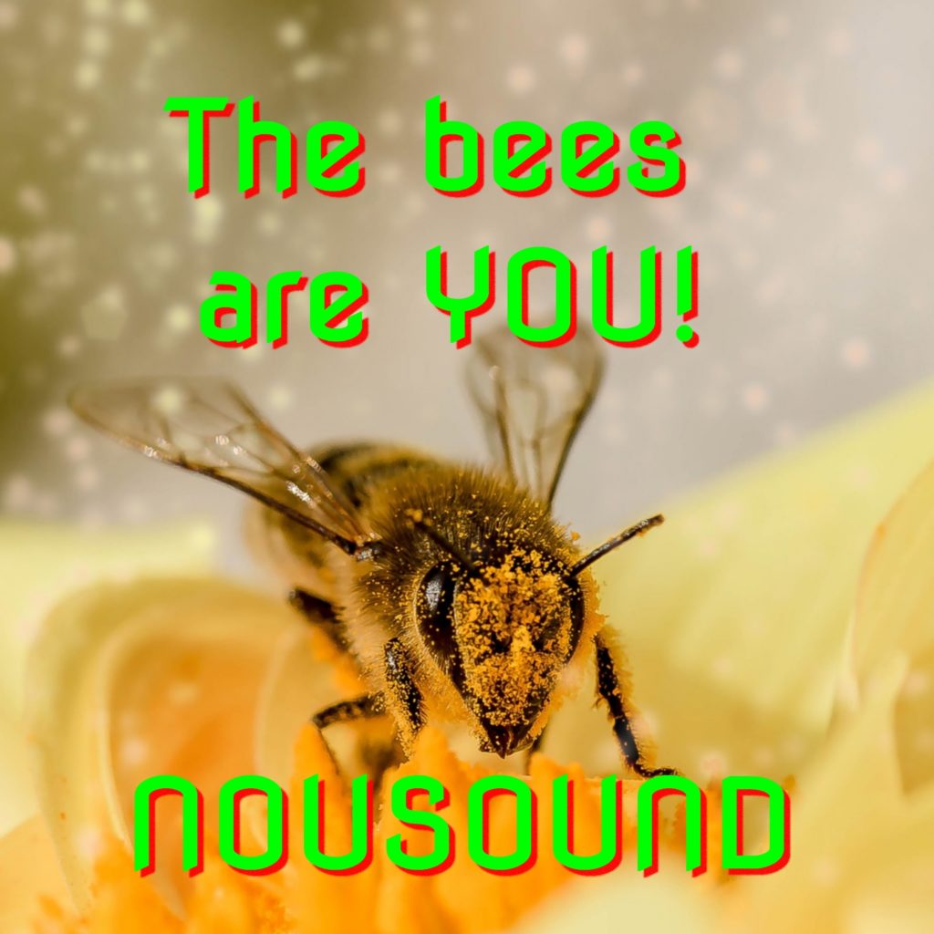 The bees are you!